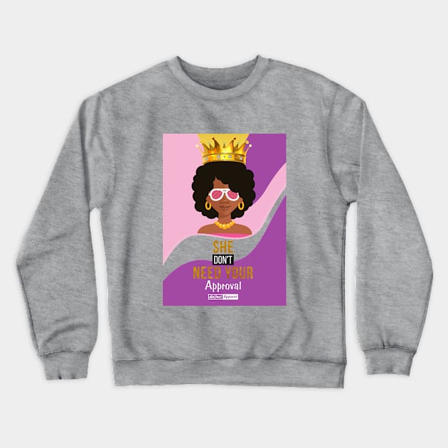 SHE DON'T NEED YOUR APPROVAL Crewneck Sweatshirt by DistinctApparel